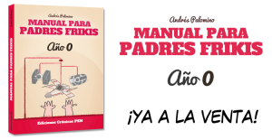 Manual para padres frikis YA A LA VENTA.